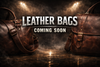 Leather Bags Coming Soon